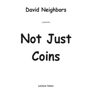 Not Just Coins - Lecture Notes by Dave Neighbors
